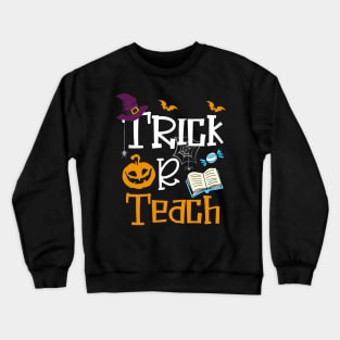 Trick or Teach Funny Halloween Pumpkin Gifts for Teachers T-Shirt Crewneck Sweatshirt